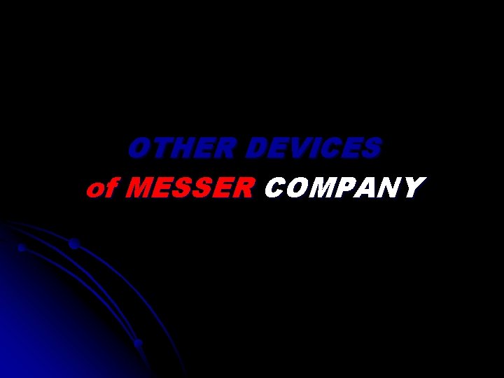 OTHER DEVICES of MESSER COMPANY 