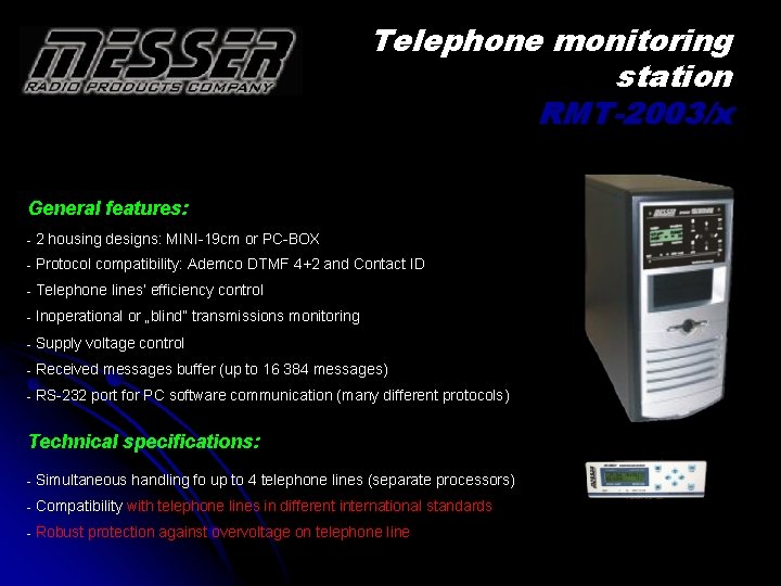 Telephone monitoring station RMT-2003/x General features: - 2 housing designs: MINI-19 cm or PC-BOX