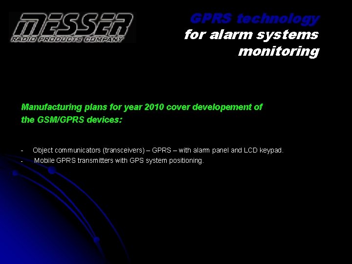 GPRS technology for alarm systems monitoring Manufacturing plans for year 2010 cover developement of