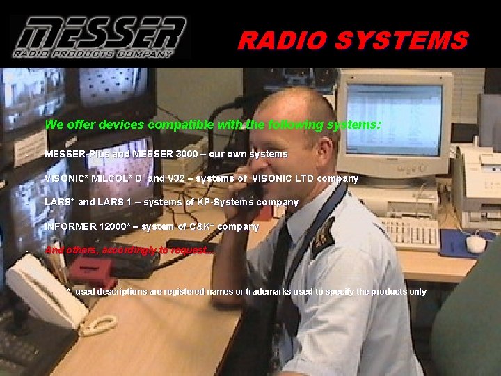 RADIO SYSTEMS We offer devices compatible with the following systems: - MESSER-Plus and MESSER