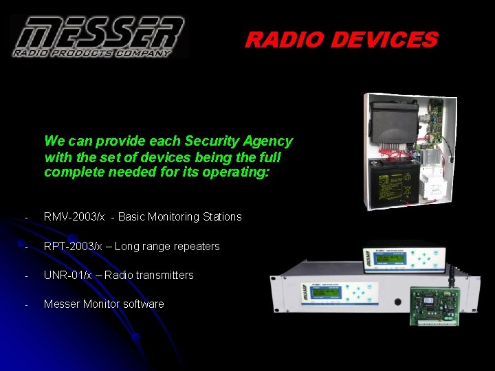 RADIO DEVICES We can provide each Security Agency with the set of devices being