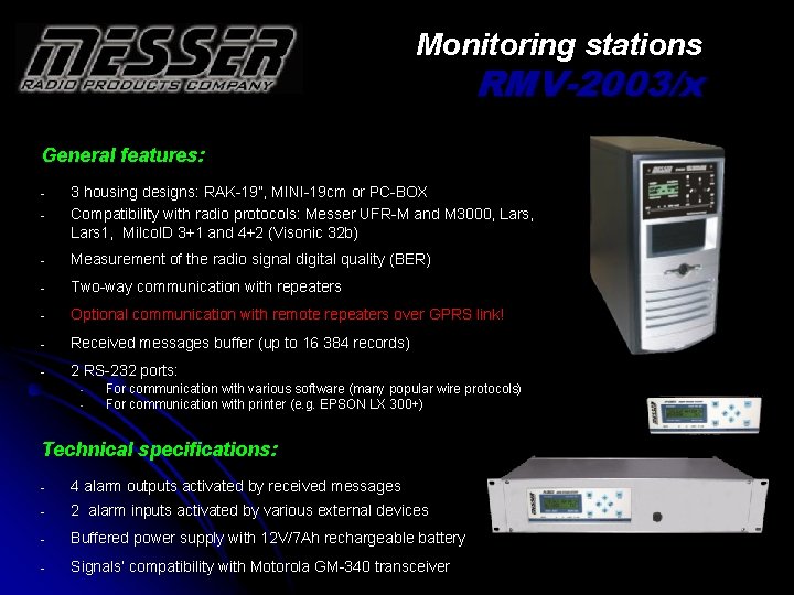 Monitoring stations RMV-2003/x General features: - 3 housing designs: RAK-19”, MINI-19 cm or PC-BOX