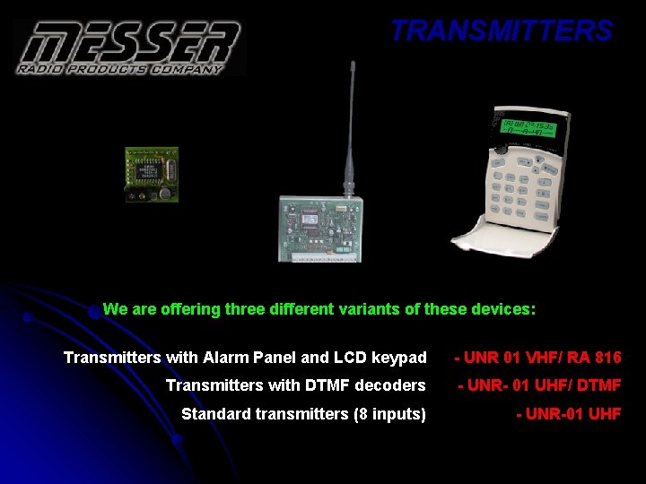 TRANSMITTERS We are offering three different variants of these devices: Transmitters with Alarm Panel