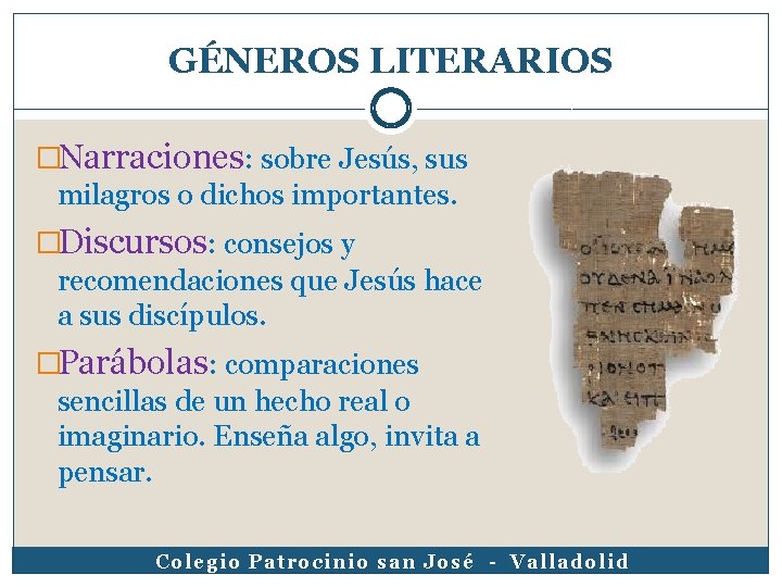 GÉNEROS LITERARIOS �Narraciones: sobre Jesús, sus milagros o dichos importantes. �Discursos: consejos y recomendaciones