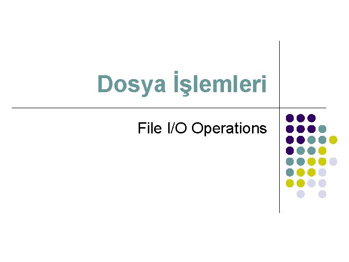 Dosya İşlemleri File I/O Operations 