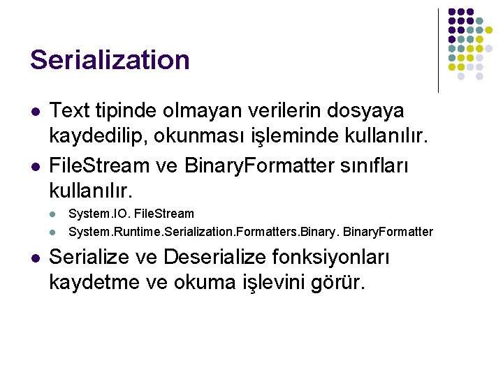 Serialization l l Text tipinde olmayan verilerin dosyaya kaydedilip, okunması işleminde kullanılır. File. Stream