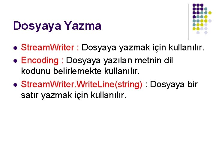 Dosyaya Yazma l l l Stream. Writer : Dosyaya yazmak için kullanılır. Encoding :