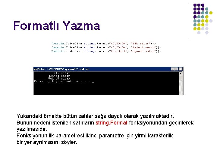 Formatlı Yazma Yukarıdaki örnekte bütün satılar sağa dayalı olarak yazılmaktadır. Bunun nedeni istenilen satırların