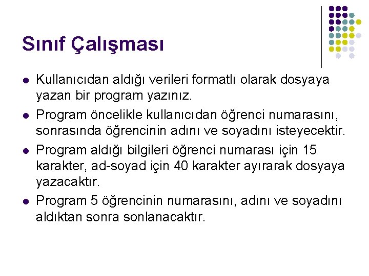 Sınıf Çalışması l l Kullanıcıdan aldığı verileri formatlı olarak dosyaya yazan bir program yazınız.