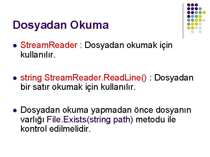 Dosyadan Okuma l Stream. Reader : Dosyadan okumak için kullanılır. l string Stream. Reader.