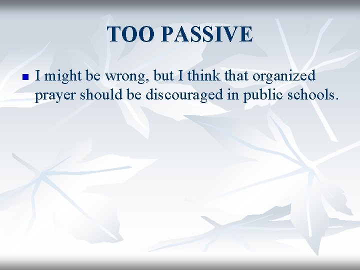 TOO PASSIVE n I might be wrong, but I think that organized prayer should