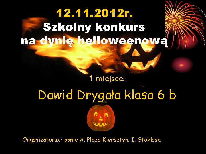 12. 11. 2012 r. Szkolny konkurs na dynię helloweenową 1 miejsce: Dawid Drygała klasa