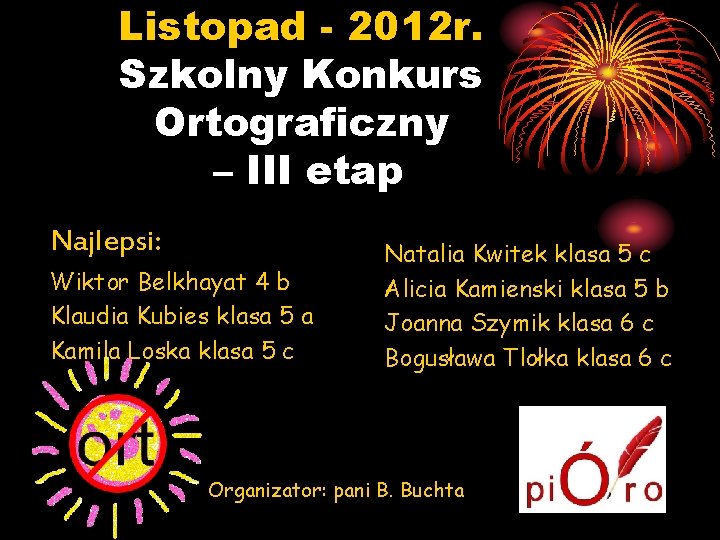 Listopad - 2012 r. Szkolny Konkurs Ortograficzny – III etap Najlepsi: Wiktor Belkhayat 4