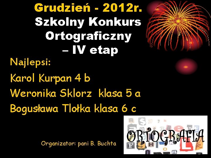 Grudzień - 2012 r. Szkolny Konkurs Ortograficzny – IV etap Najlepsi: Karol Kurpan 4