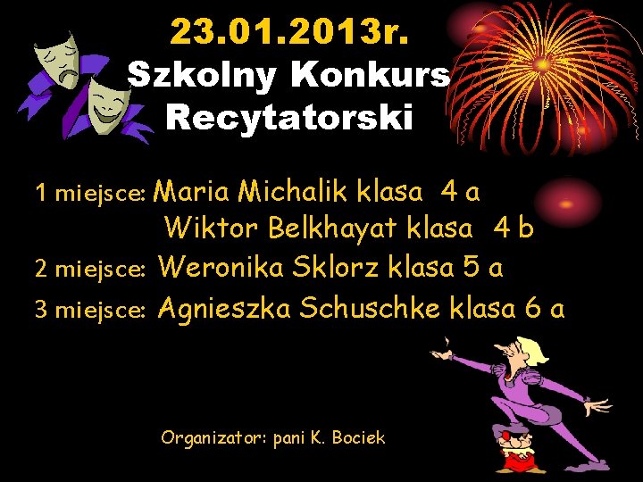 23. 01. 2013 r. Szkolny Konkurs Recytatorski 1 miejsce: Maria Michalik klasa 4 a