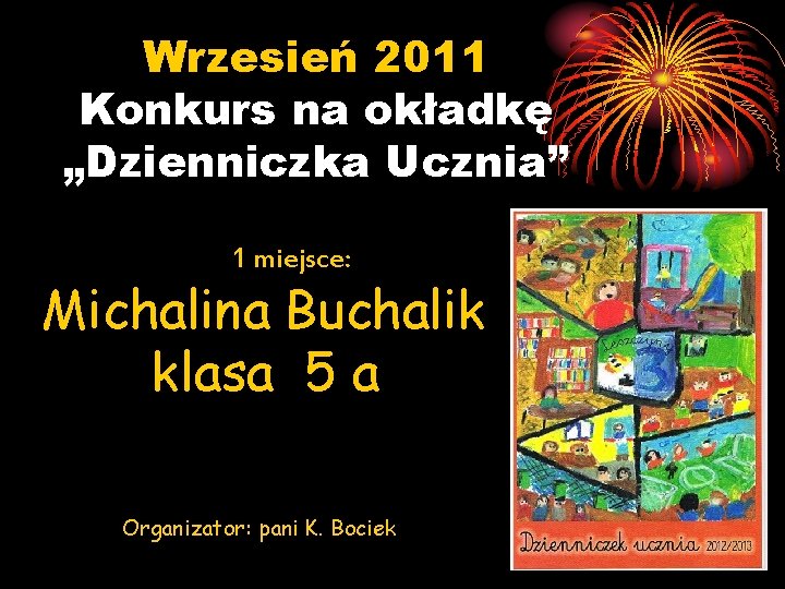 Wrzesień 2011 Konkurs na okładkę „Dzienniczka Ucznia” 1 miejsce: Michalina Buchalik klasa 5 a
