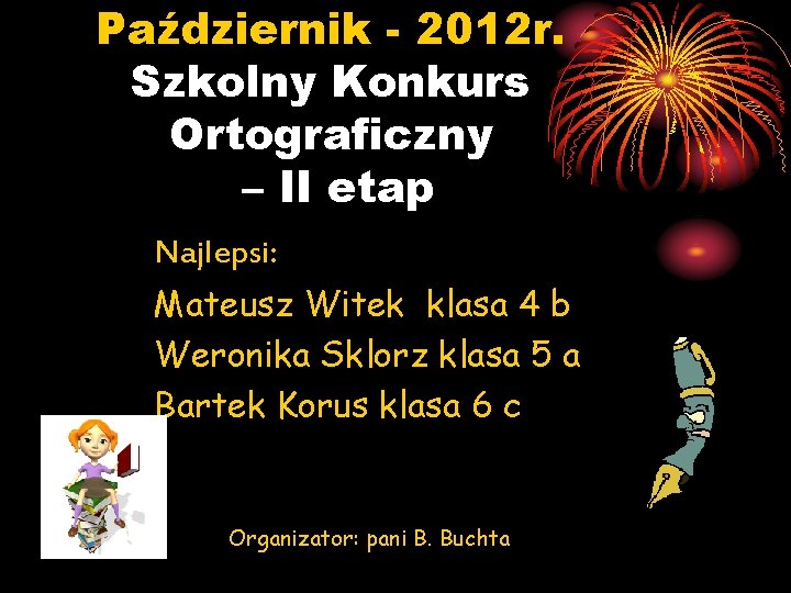 Październik - 2012 r. Szkolny Konkurs Ortograficzny – II etap Najlepsi: Mateusz Witek klasa