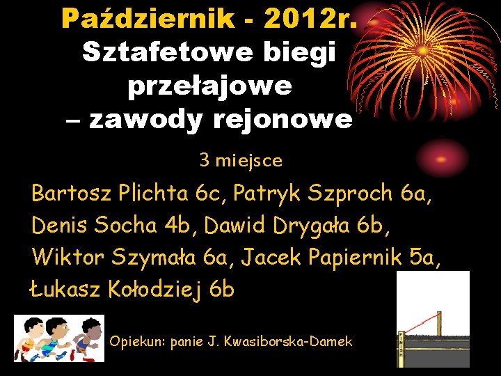 Październik - 2012 r. Sztafetowe biegi przełajowe – zawody rejonowe 3 miejsce Bartosz Plichta