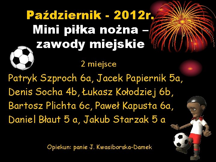 Październik - 2012 r. Mini piłka nożna – zawody miejskie 2 miejsce Patryk Szproch