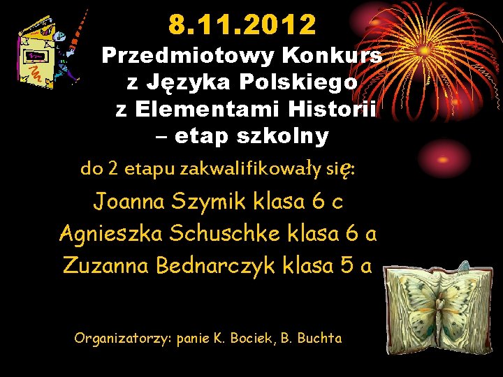 8. 11. 2012 Przedmiotowy Konkurs z Języka Polskiego z Elementami Historii – etap szkolny