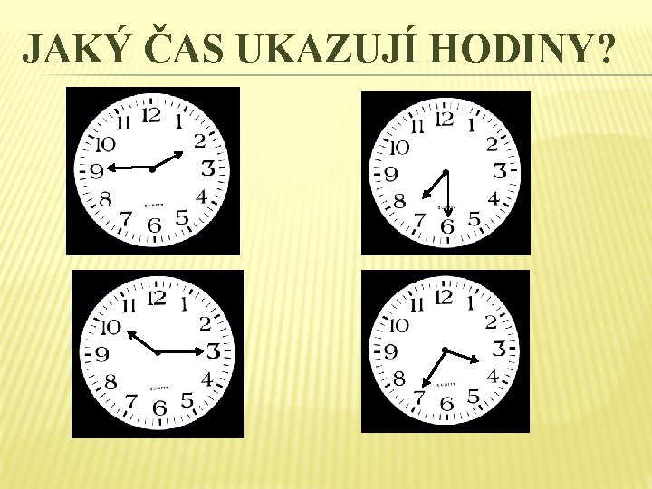 JAKÝ ČAS UKAZUJÍ HODINY? JAKÝ ČAS UKAZUJÍ HODINY?