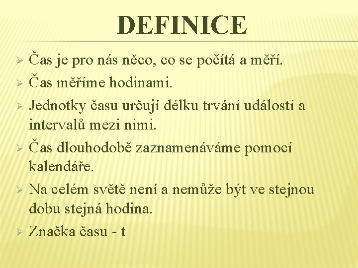 DEFINICE Čas je pro nás něco, co se počítá a měří. Ø Čas měříme DEFINICE Čas je pro nás něco, co se počítá a měří. Ø Čas měříme