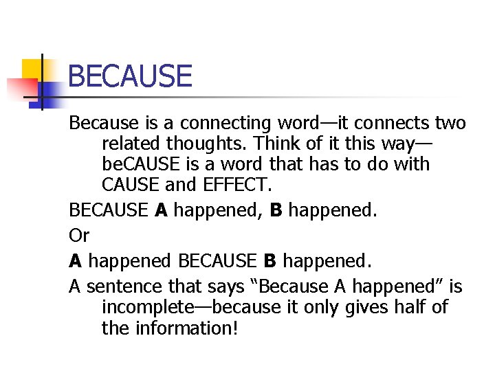 BECAUSE Because is a connecting word—it connects two related thoughts. Think of it this