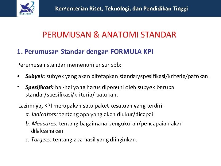 Kementerian Riset, Teknologi, dan Pendidikan Tinggi PERUMUSAN & ANATOMI STANDAR 1. Perumusan Standar dengan Kementerian Riset, Teknologi, dan Pendidikan Tinggi PERUMUSAN & ANATOMI STANDAR 1. Perumusan Standar dengan