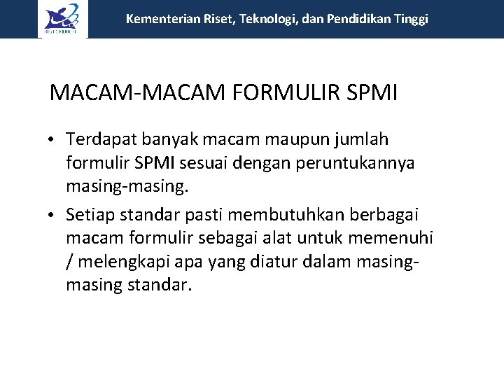 Kementerian Riset, Teknologi, dan Pendidikan Tinggi MACAM-MACAM FORMULIR SPMI • Terdapat banyak macam maupun