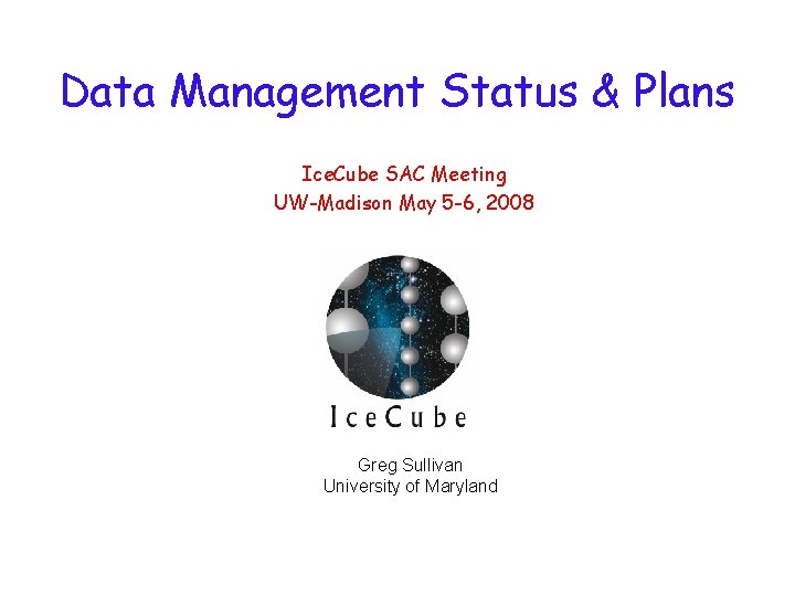 Data Management Status & Plans Ice. Cube SAC Meeting UW-Madison May 5 -6, 2008