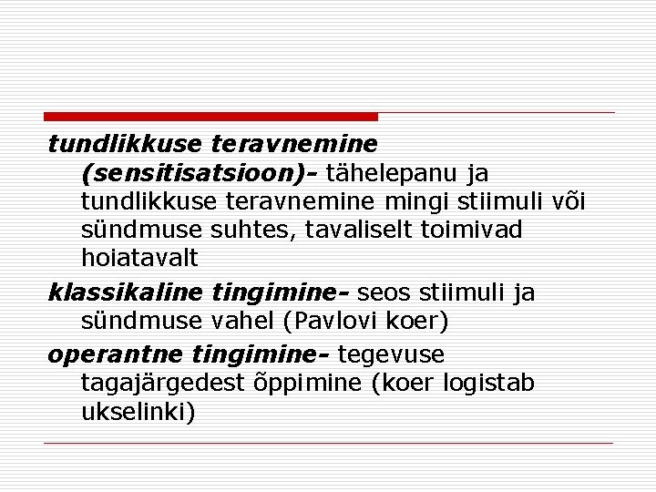 tundlikkuse teravnemine (sensitisatsioon)- tähelepanu ja tundlikkuse teravnemine mingi stiimuli või sündmuse suhtes, tavaliselt toimivad