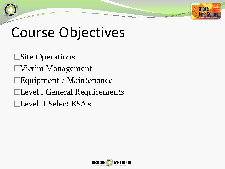 Course Objectives �Site Operations �Victim Management �Equipment / Maintenance �Level I General Requirements �Level