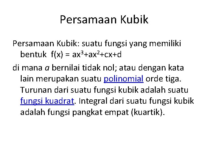 Persamaan Kubik: suatu fungsi yang memiliki bentuk f(x) = ax 3+ax 2+cx+d di mana