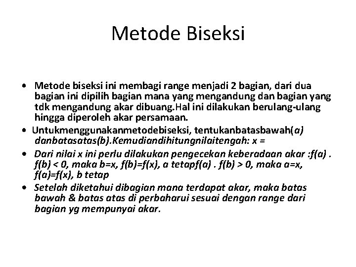 Metode Biseksi • Metode biseksi ini membagi range menjadi 2 bagian, dari dua bagian