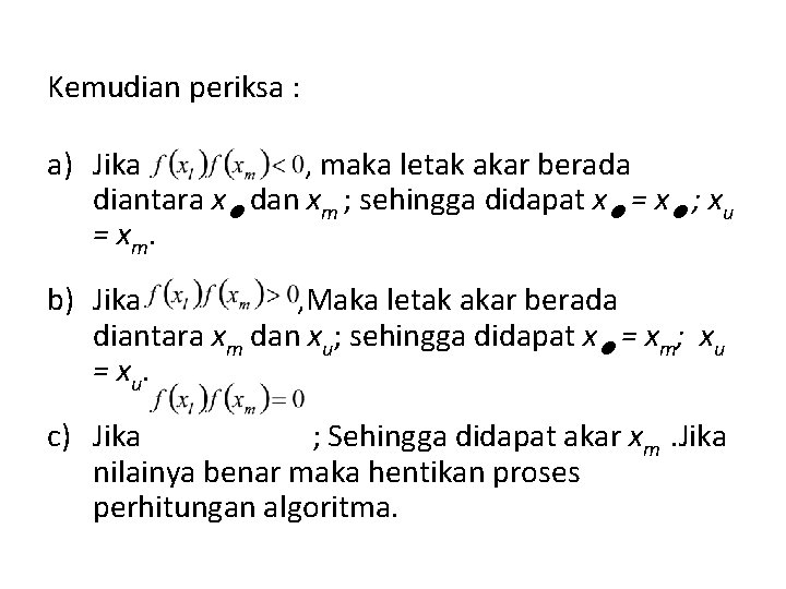 Kemudian periksa : a) Jika , maka letak akar berada diantara xl dan xm