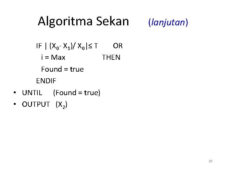 Algoritma Sekan (lanjutan) IF | (X 0 - X 1)/ X 0|≤ T OR