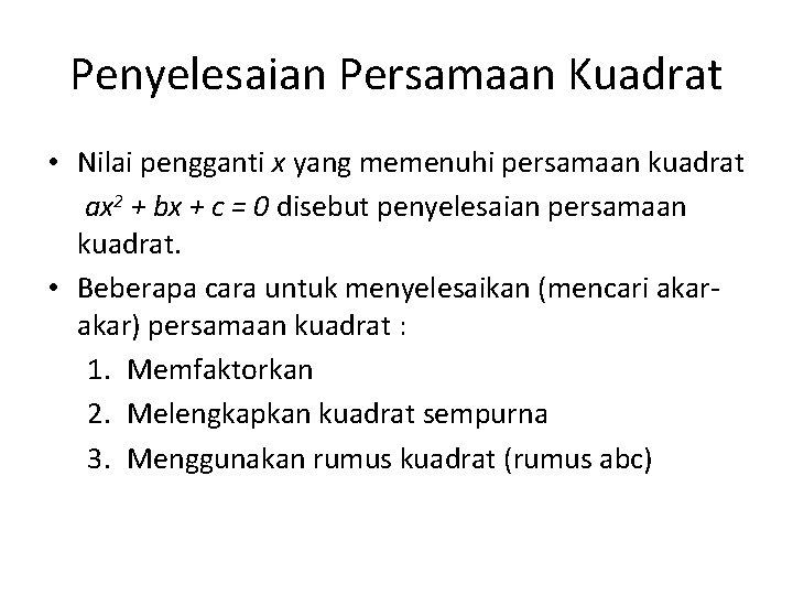 Penyelesaian Persamaan Kuadrat • Nilai pengganti x yang memenuhi persamaan kuadrat ax 2 +