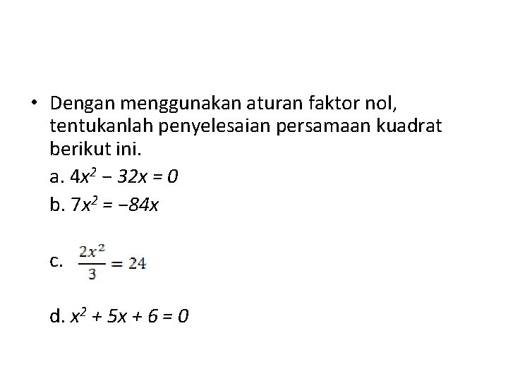  • Dengan menggunakan aturan faktor nol, tentukanlah penyelesaian persamaan kuadrat berikut ini. a.