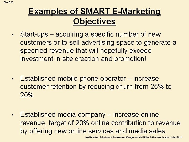 Slide 8. 32 Examples of SMART E-Marketing Objectives • Start-ups – acquiring a specific
