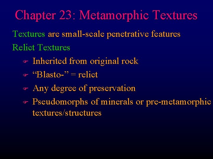 Chapter 23: Metamorphic Textures are small-scale penetrative features Relict Textures F Inherited from original