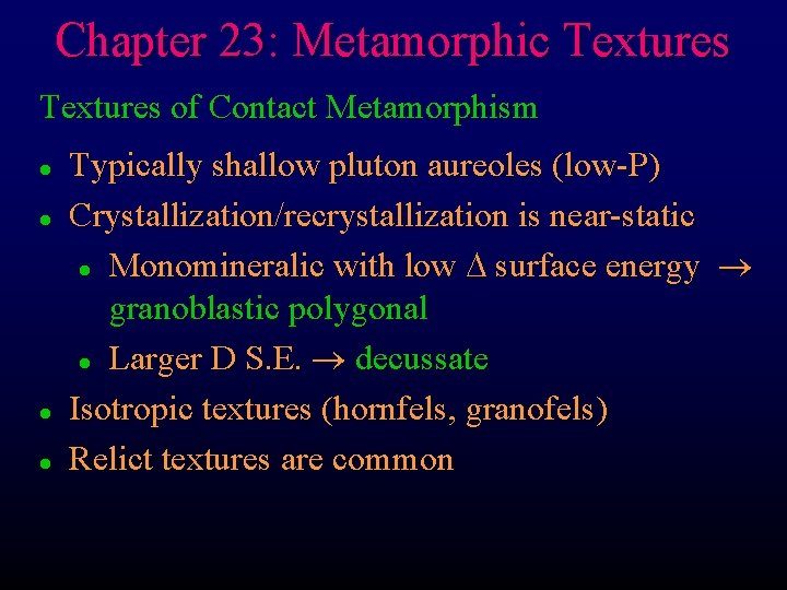 Chapter 23: Metamorphic Textures of Contact Metamorphism l l Typically shallow pluton aureoles (low-P)