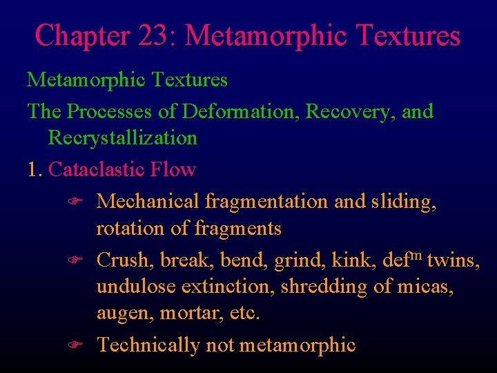 Chapter 23: Metamorphic Textures The Processes of Deformation, Recovery, and Recrystallization 1. Cataclastic Flow