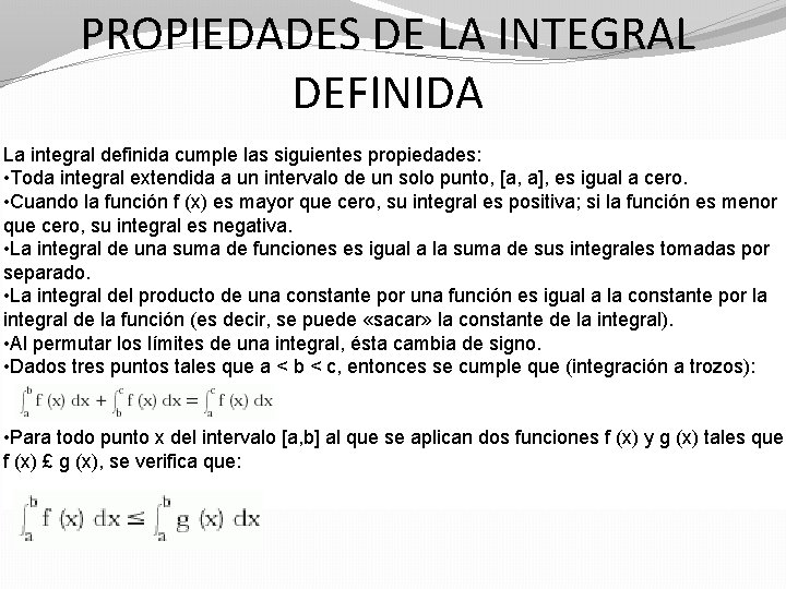PROPIEDADES DE LA INTEGRAL DEFINIDA La integral definida cumple las siguientes propiedades: • Toda PROPIEDADES DE LA INTEGRAL DEFINIDA La integral definida cumple las siguientes propiedades: • Toda