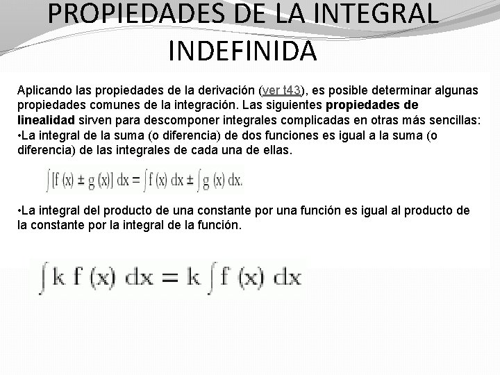 PROPIEDADES DE LA INTEGRAL INDEFINIDA Aplicando las propiedades de la derivación (ver t 43), PROPIEDADES DE LA INTEGRAL INDEFINIDA Aplicando las propiedades de la derivación (ver t 43),