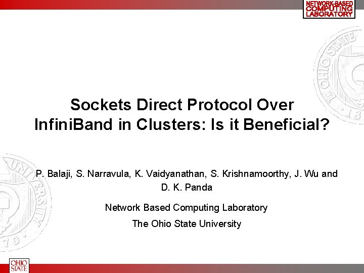 Sockets Direct Protocol Over Infini. Band in Clusters: Is it Beneficial? P. Balaji, S.