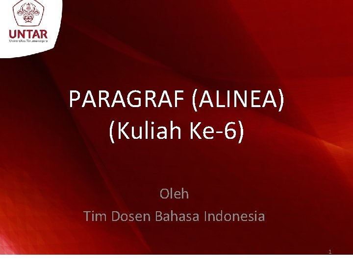 PARAGRAF (ALINEA) (Kuliah Ke-6) Oleh Tim Dosen Bahasa Indonesia 1 