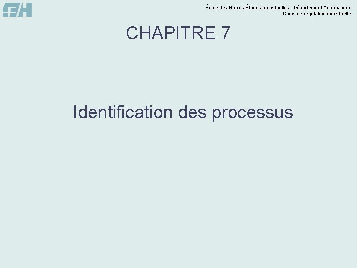 École des Hautes Études Industrielles - Département Automatique Cours de régulation industrielle CHAPITRE 7
