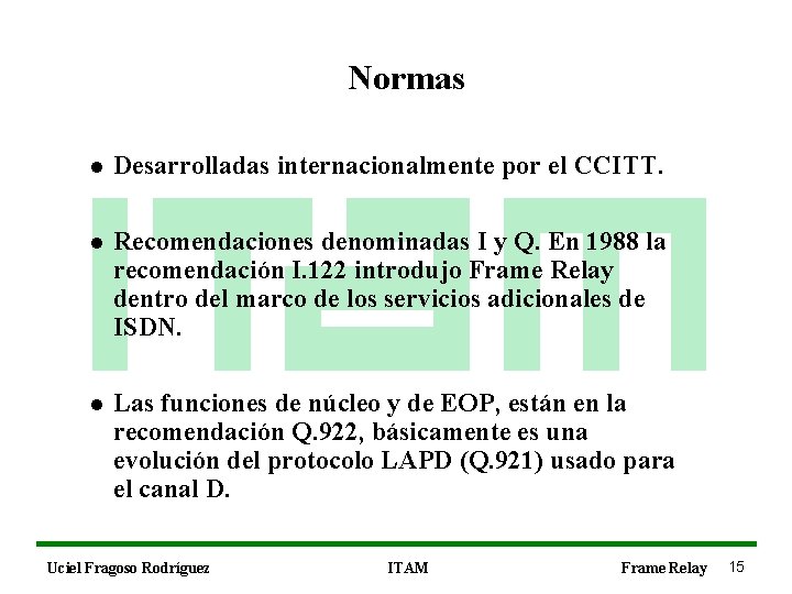 Normas l Desarrolladas internacionalmente por el CCITT. l Recomendaciones denominadas I y Q. En