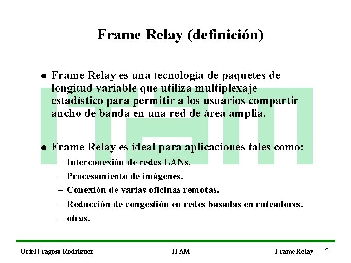 Frame Relay (definición) l Frame Relay es una tecnología de paquetes de longitud variable
