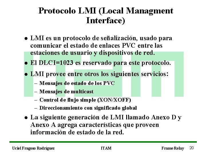 Protocolo LMI (Local Managment Interface) l LMI es un protocolo de señalización, usado para